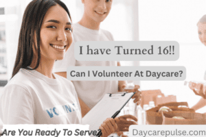 How Old Do You Have to Be to Volunteer At daycare
