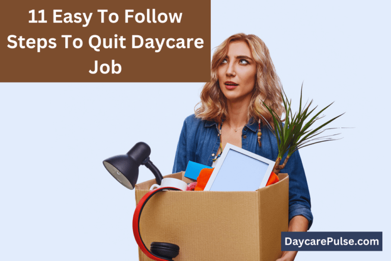 How to Quit Daycare Job?: 11 Easy-to-Follow Steps
