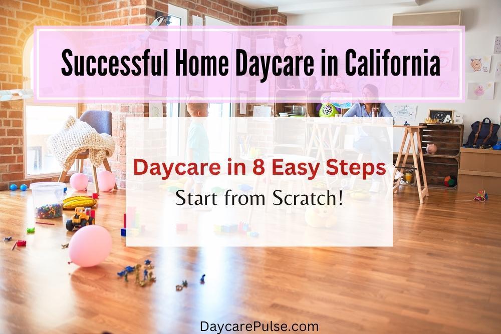 Starting a home daycare from scratch in California could be done following 8 basic requirements, including pre- and post licensing steps.