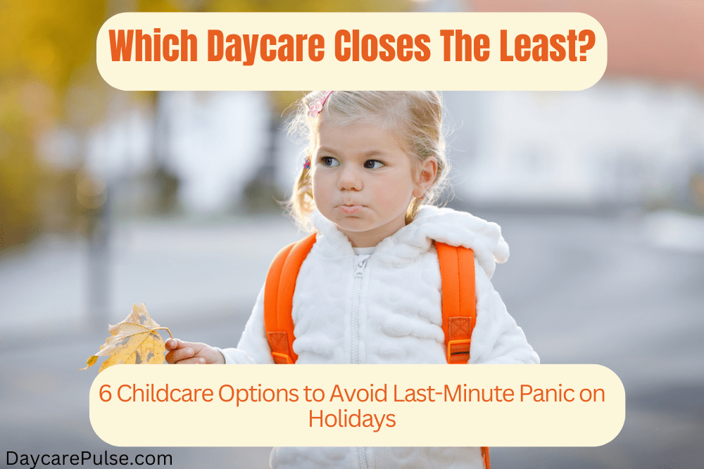 Are daycares open on holidays? Find which daycare type closes the least and 2 tips to get worry-free childcare on holidays.
